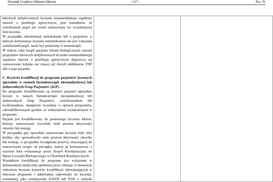 nietolerancji metotreksatu lub u pacjentów, u których kontynuacja leczenia metotreksatem nie jest wskazana certolizumab pegol może być podawany w monoterapii.