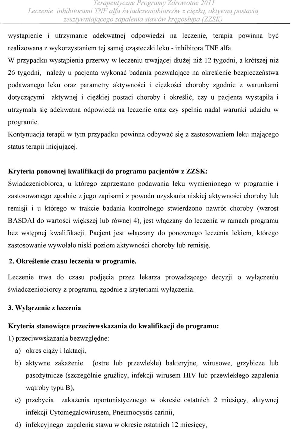 parametry aktywności i ciężkości choroby zgodnie z warunkami dotyczącymi aktywnej i ciężkiej postaci choroby i określić, czy u pacjenta wystąpiła i utrzymała się adekwatna odpowiedź na leczenie oraz