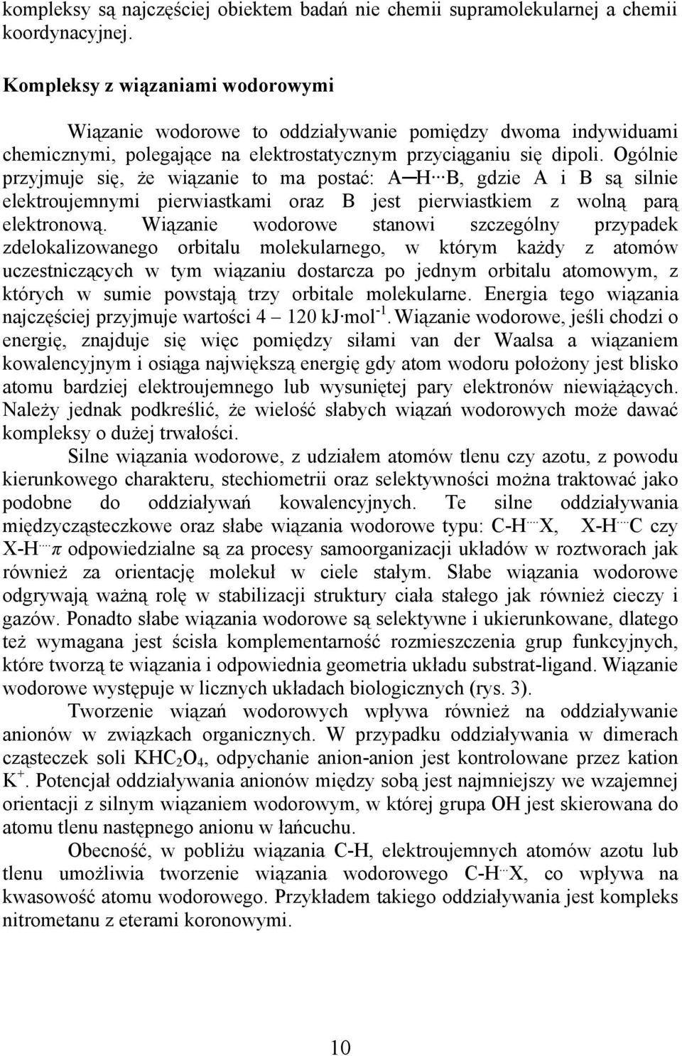 gólie przyjmuje się, że wiązaie to ma postać: A H B, gdzie A i B są silie elektroujemymi pierwiastkami oraz B jest pierwiastkiem z wolą parą elektroową.