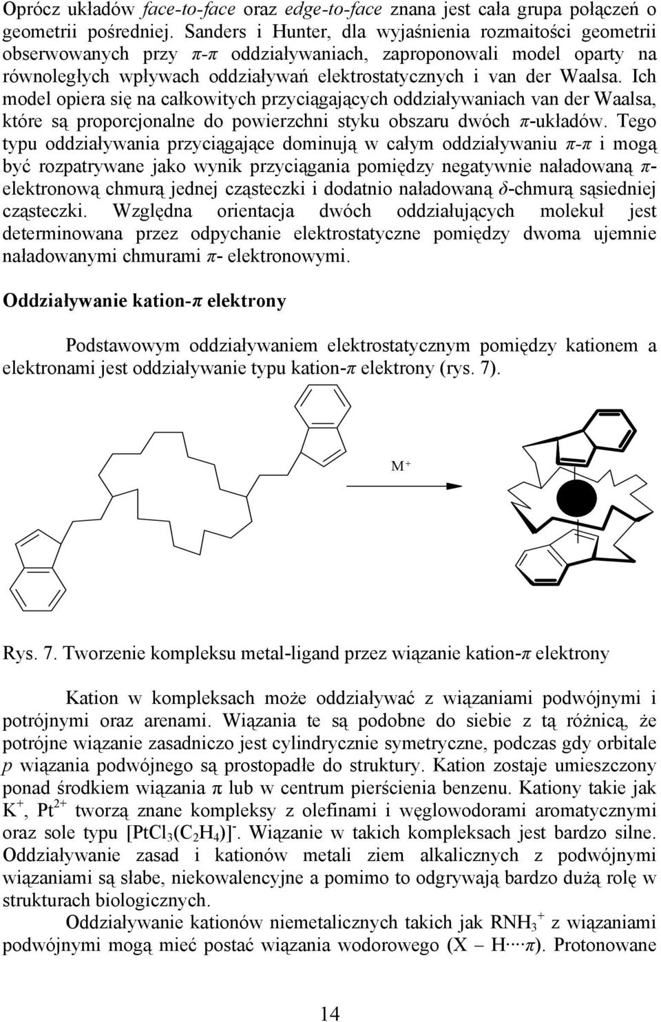 Ich model opiera się a całkowitych przyciągających oddziaływaiach va der Waalsa, które są proporcjoale do powierzchi styku obszaru dwóch π-układów.
