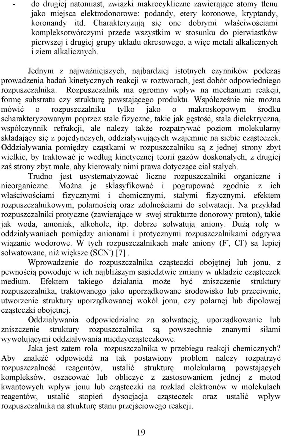 Jedym z ajważiejszych, ajbardziej istotych czyików podczas prowadzeia badań kietyczych reakcji w roztworach, jest dobór odpowiediego rozpuszczalika.