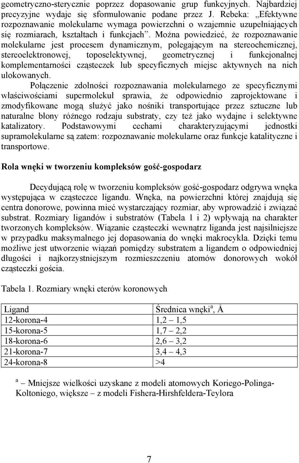 Moża powiedzieć, że rozpozawaie molekulare jest procesem dyamiczym, polegającym a stereochemiczej, stereoelektroowej, toposelektywej, geometryczej i fukcjoalej komplemetarości cząsteczek lub