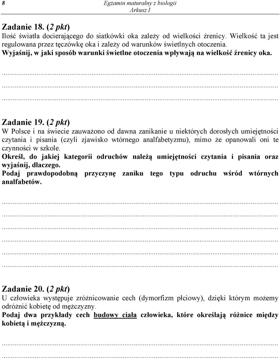 (2 pkt) W Polsce i na świecie zauważono od dawna zanikanie u niektórych dorosłych umiejętności czytania i pisania (czyli zjawisko wtórnego analfabetyzmu), mimo że opanowali oni te czynności w szkole.