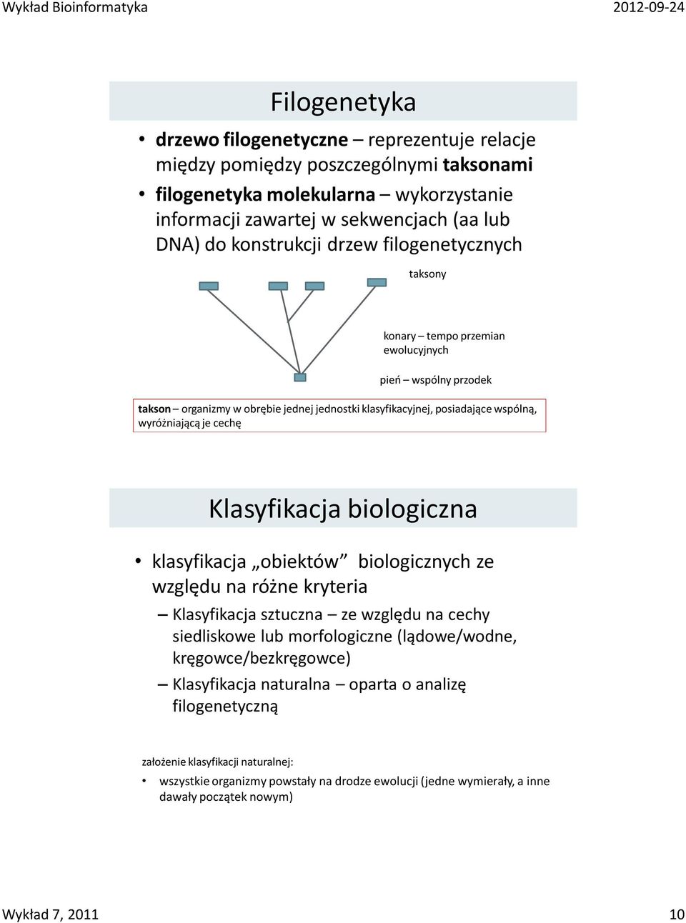 Klasyfikacja biologiczna klasyfikacja obiektów biologicznych ze względu na różne kryteria Klasyfikacja sztuczna ze względu na cechy siedliskowe lub morfologiczne (lądowe/wodne,