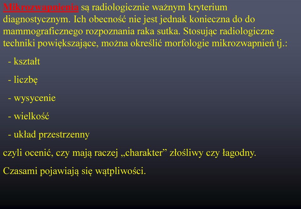 Stosując radiologiczne techniki powiększające, można określić morfologie mikrozwapnień tj.