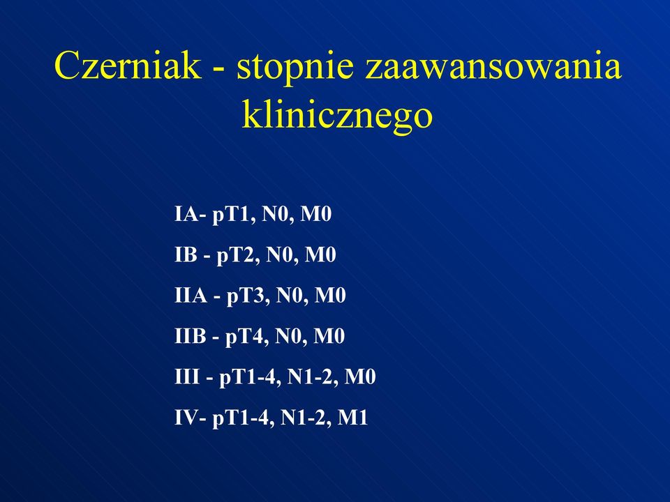 N0, M0 IIA - pt3, N0, M0 IIB - pt4,