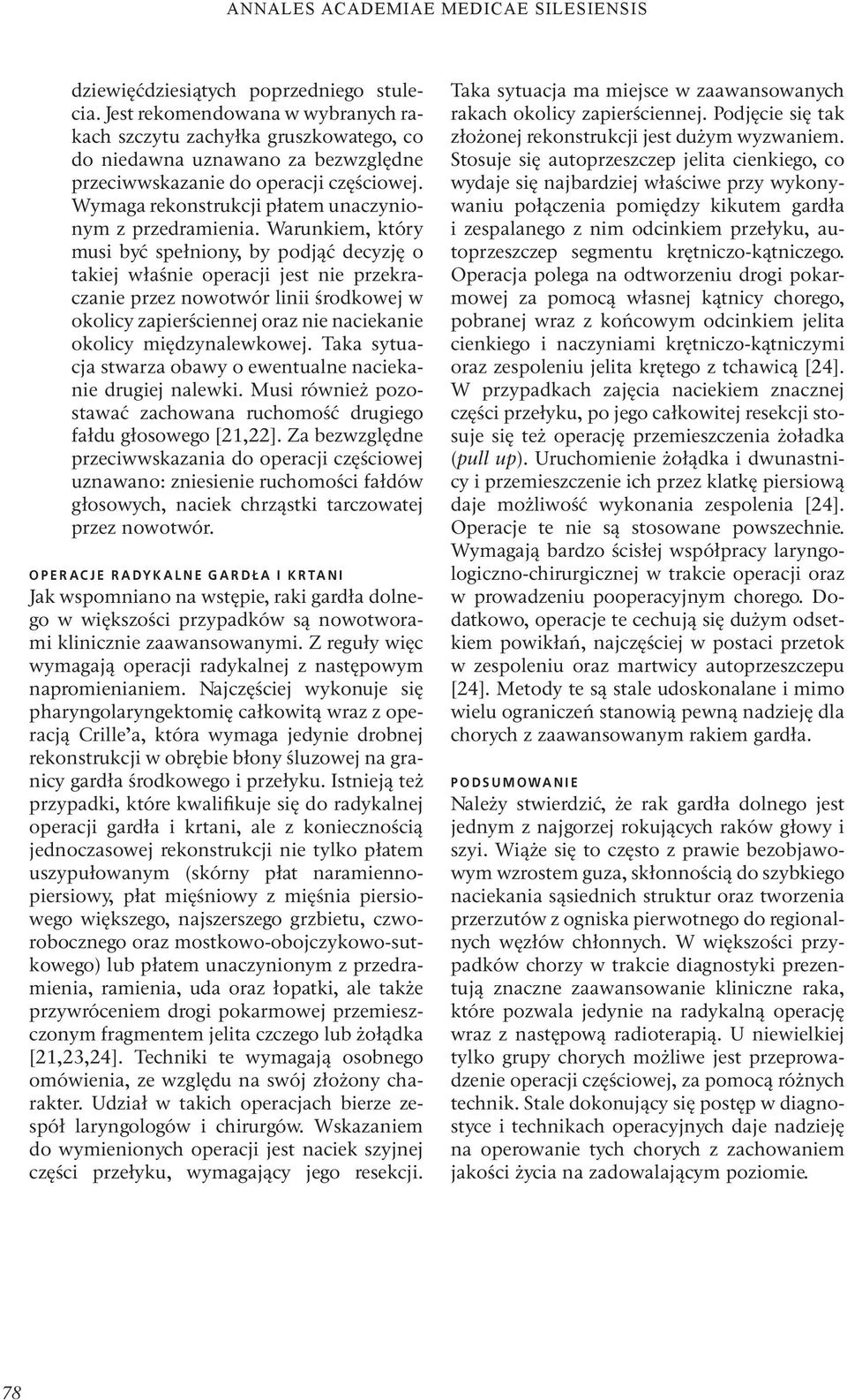 Warunkiem, który musi być spełniony, by podjąć decyzję o takiej właśnie operacji jest nie przekraczanie przez nowotwór linii środkowej w okolicy zapierściennej oraz nie naciekanie okolicy