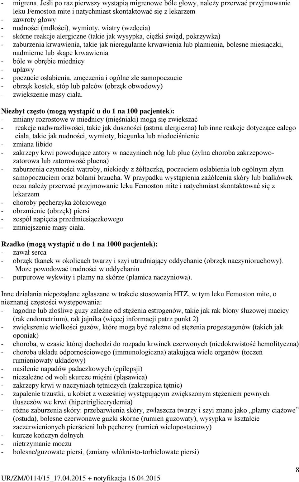 (wzdęcia) - skórne reakcje alergiczne (takie jak wysypka, ciężki świąd, pokrzywka) - zaburzenia krwawienia, takie jak nieregularne krwawienia lub plamienia, bolesne miesiączki, nadmierne lub skąpe