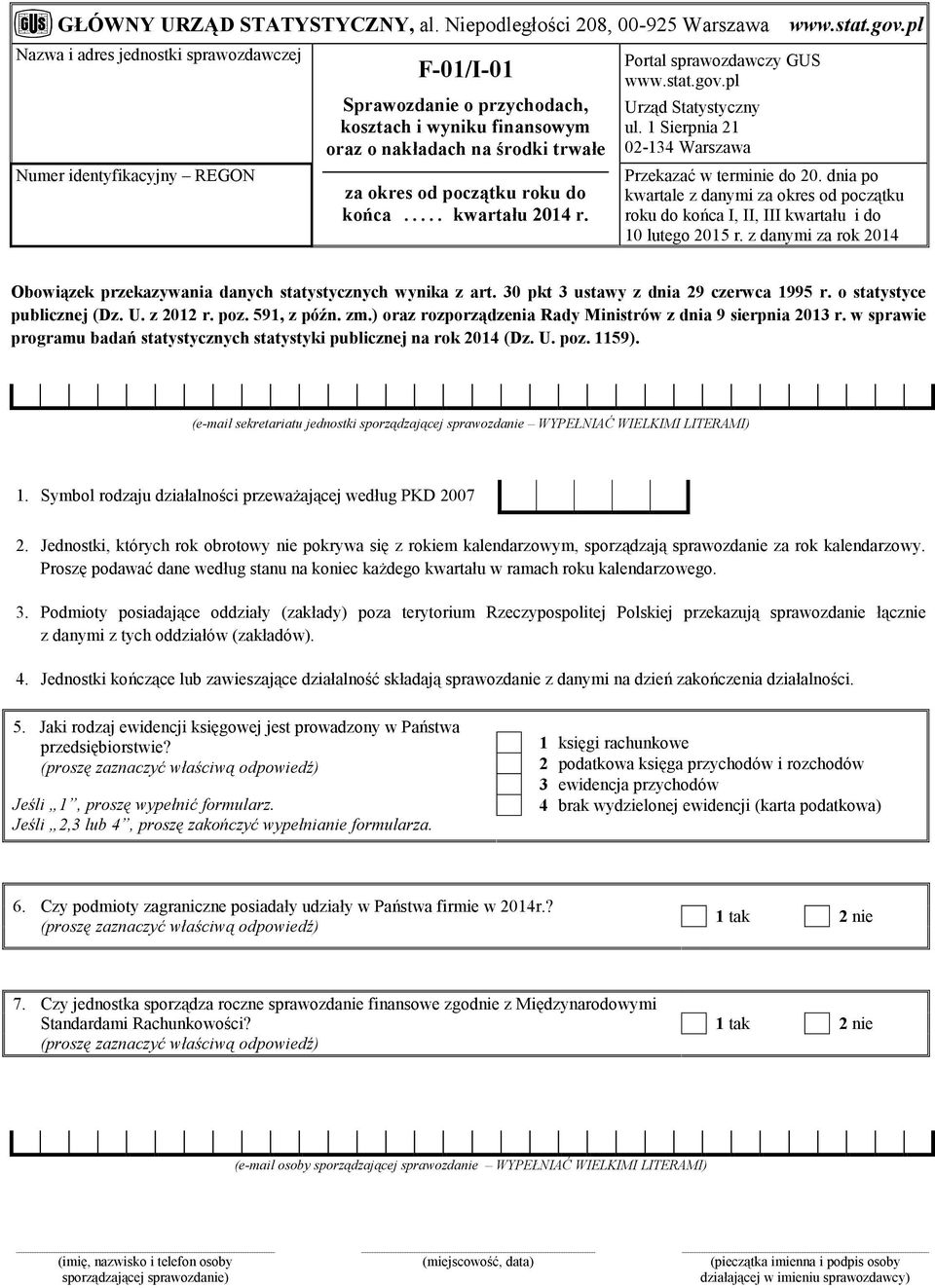 końca... kwartału 2014 r. Portal sprawozdawczy GUS www.stat.gov.pl Urząd Statystyczny ul. 1 Sierpnia 21 02-134 Warszawa Przekazać w terminie do 20.