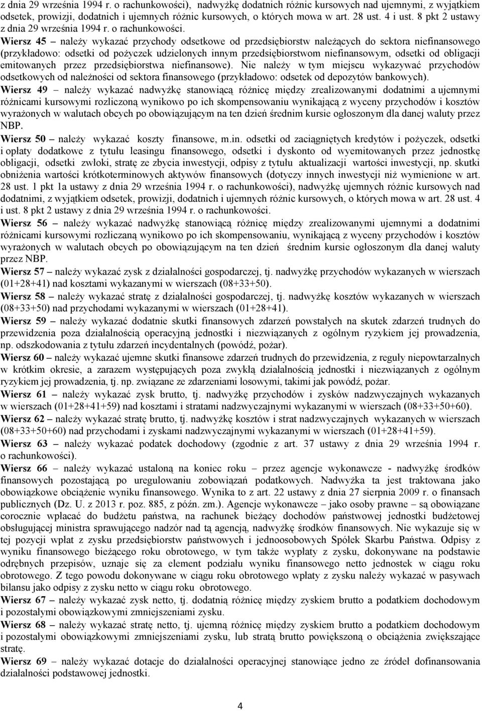 Wiersz 45 należy wykazać przychody odsetkowe od przedsiębiorstw należących do sektora niefinansowego (przykładowo: odsetki od pożyczek udzielonych innym przedsiębiorstwom niefinansowym, odsetki od
