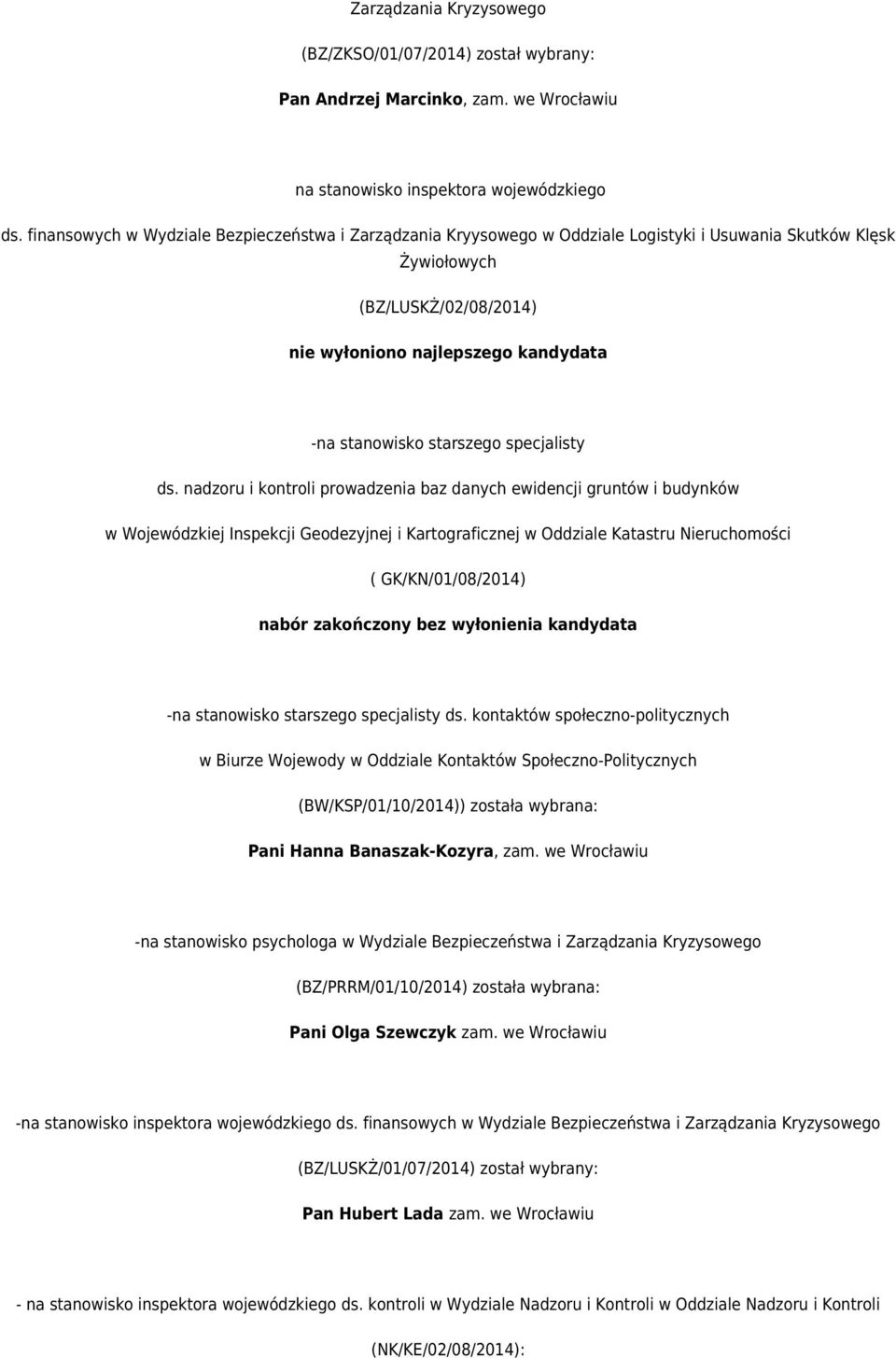 nadzoru i kontroli prowadzenia baz danych ewidencji gruntów i budynków w Wojewódzkiej Inspekcji Geodezyjnej i Kartograficznej w Oddziale Katastru Nieruchomości ( GK/KN/01/08/2014) nabór zakończony