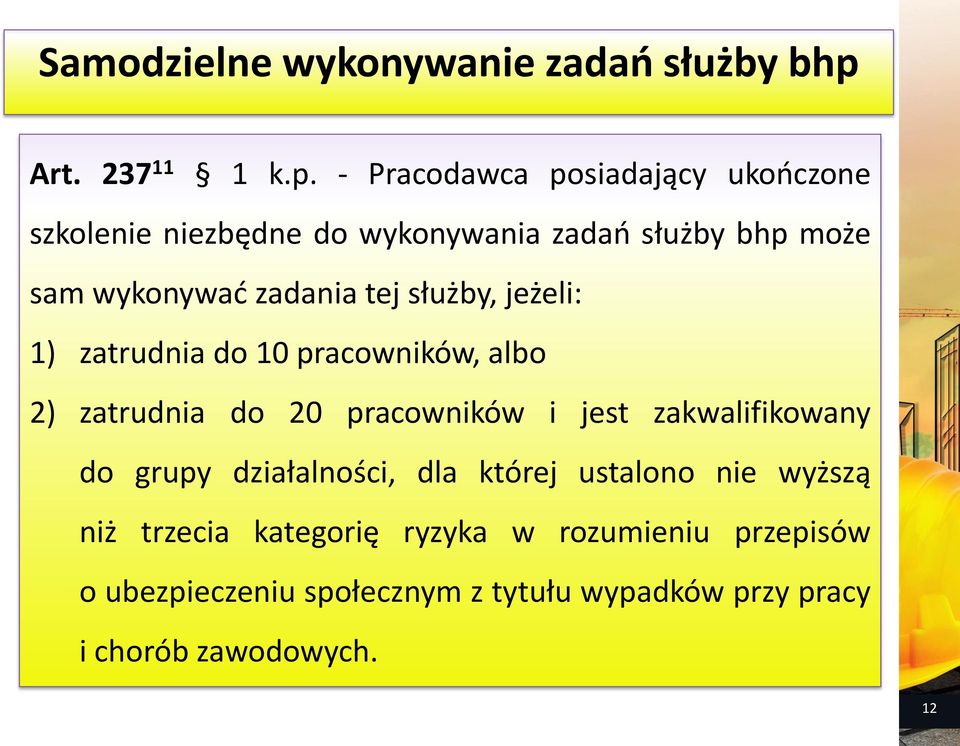 - Pracodawca posiadający ukończone szkolenie niezbędne do wykonywania zadań służby bhp może sam wykonywać zadania tej