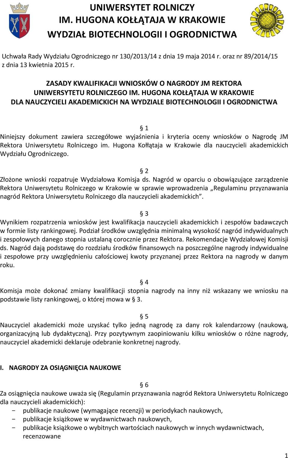 HUGONA KOŁŁĄTAJA W KRAKOWIE DLA NAUCZYCIELI AKADEMICKICH NA WYDZIALE BIOTECHNOLOGII I OGRODNICTWA 1 Niniejszy dokument zawiera szczegółowe wyjaśnienia i kryteria oceny wniosków o Nagrodę JM Rektora