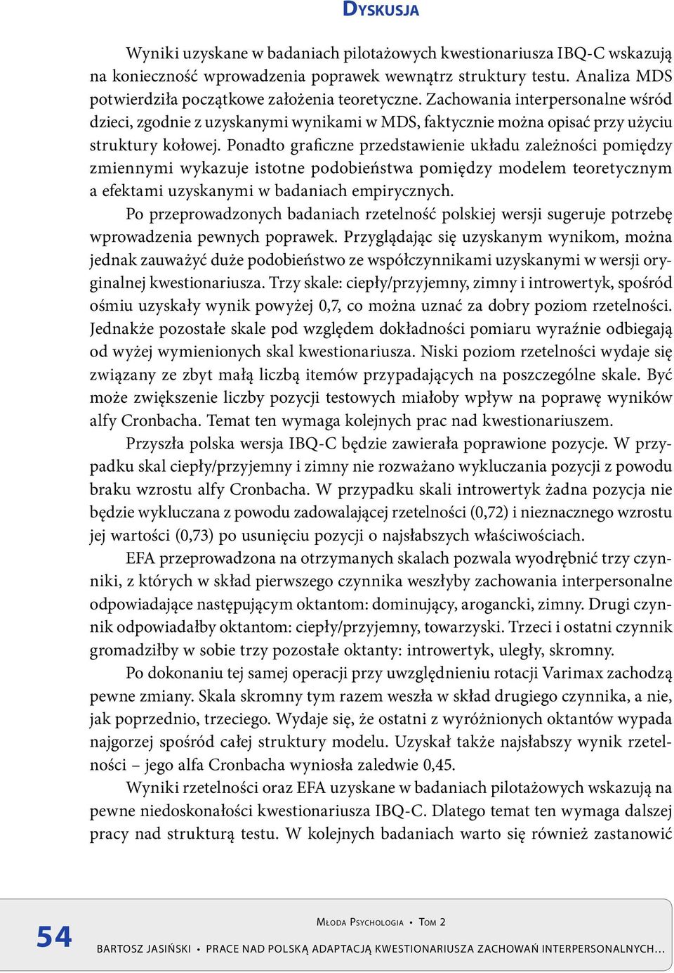 Ponadto graficzne przedstawienie układu zależności pomiędzy zmiennymi wykazuje istotne podobieństwa pomiędzy modelem teoretycznym a efektami uzyskanymi w badaniach empirycznych.