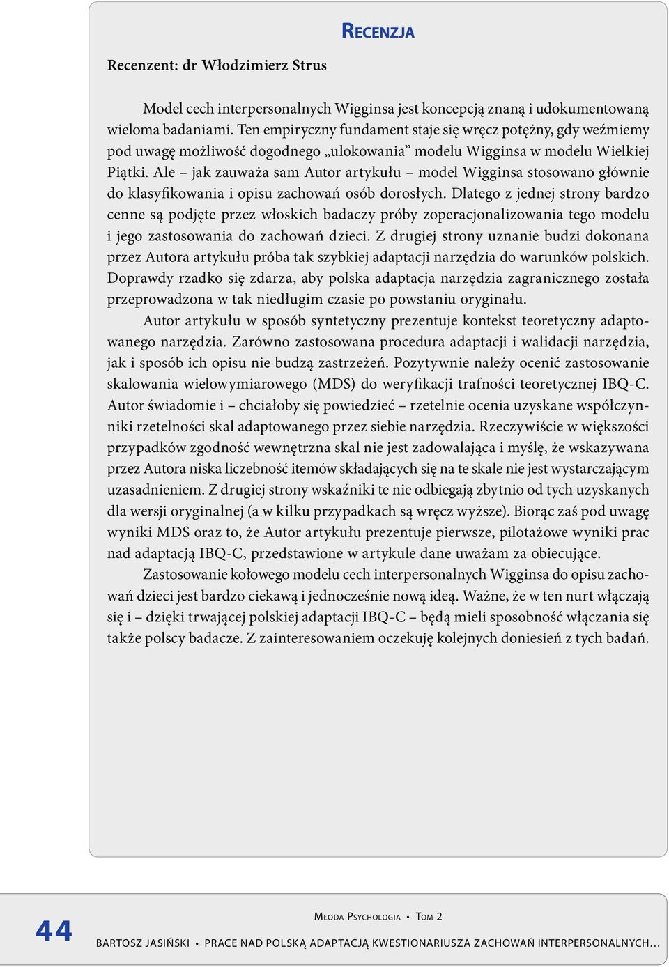 Ale jak zauważa sam Autor artykułu model Wigginsa stosowano głównie do klasyfikowania i opisu zachowań osób dorosłych.