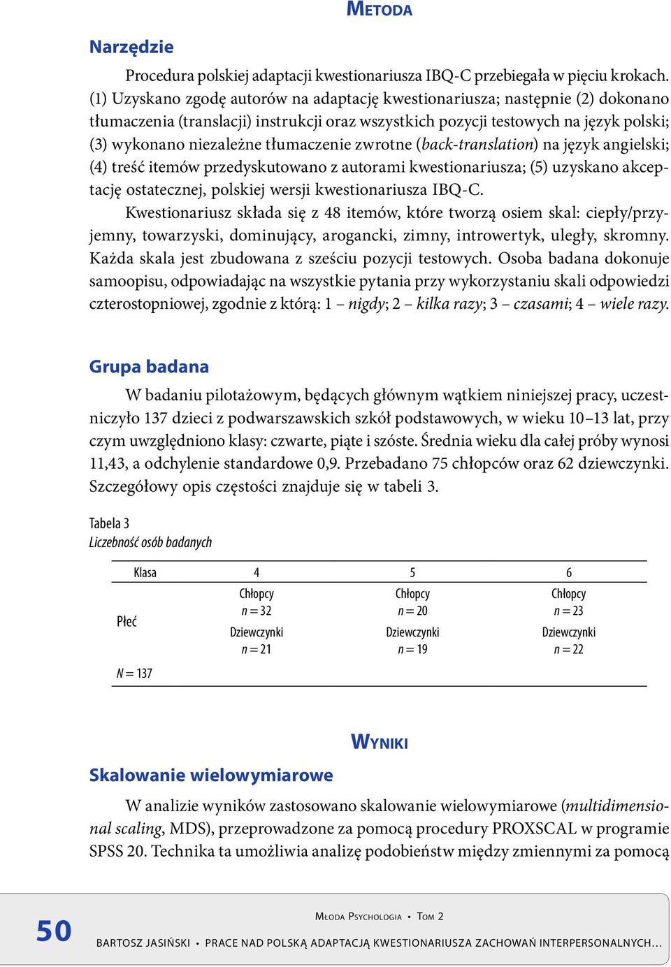 tłumaczenie zwrotne (back-translation) na język angielski; (4) treść itemów przedyskutowano z autorami kwestionariusza; (5) uzyskano akceptację ostatecznej, polskiej wersji kwestionariusza IBQ-C.