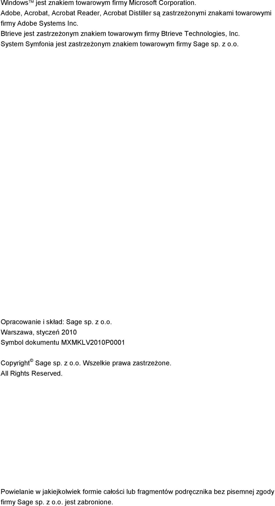 Btrieve jest zastrzeżonym znakiem towarowym firmy Btrieve Technologies, Inc. System Symfonia jest zastrzeżonym znakiem towarowym firmy Sage sp. z o.o. Opracowanie i skład: Sage sp.