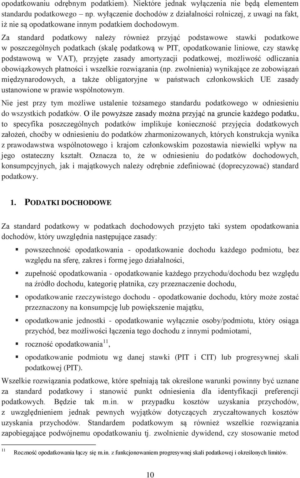 Za standard podatkowy należy również przyjąć podstawowe stawki podatkowe w poszczególnych podatkach (skalę podatkową w PIT, opodatkowanie liniowe, czy stawkę podstawową w VAT), przyjęte zasady