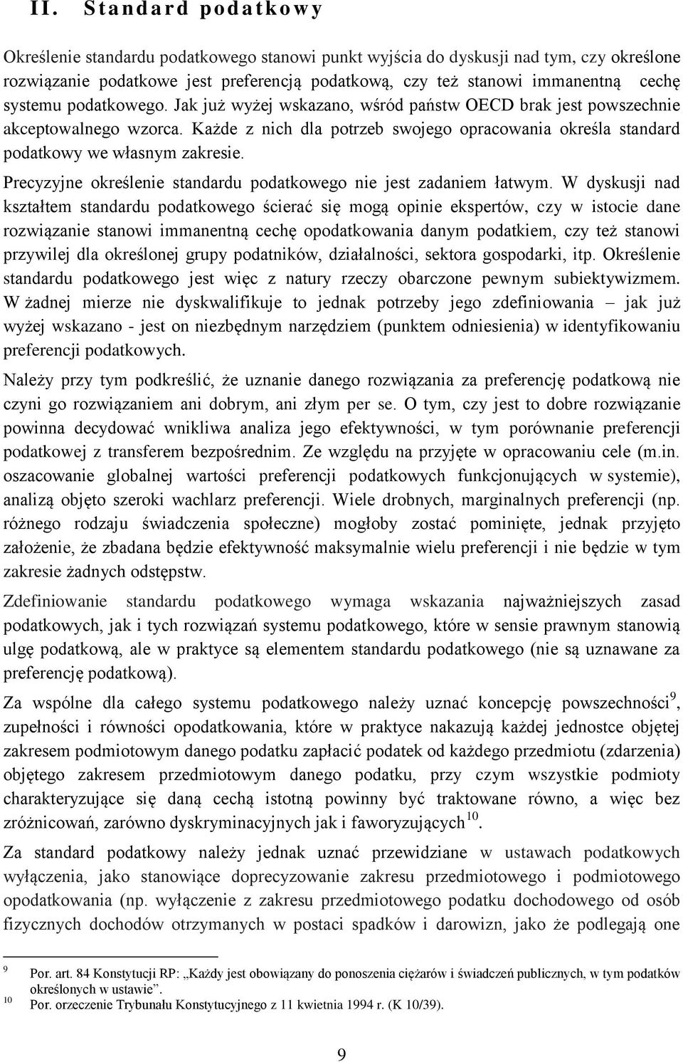 Każde z nich dla potrzeb swojego opracowania określa standard podatkowy we własnym zakresie. Precyzyjne określenie standardu podatkowego nie jest zadaniem łatwym.