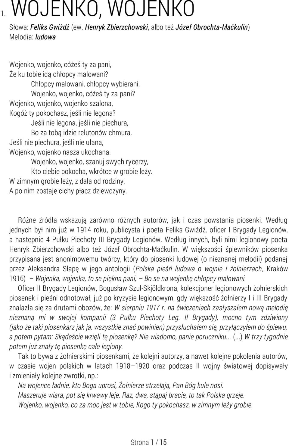 Jeśli nie legona, jeśli nie piechura, Bo za tobą idzie relutonów chmura. Jeśli nie piechura, jeśli nie ułana, Wojenko, wojenko nasza ukochana.