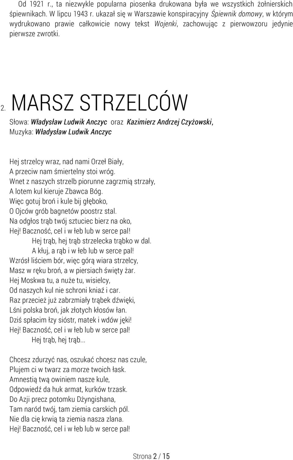 MARSZ STRZELCÓW Słowa: Władysław Ludwik Anczyc oraz Kazimierz Andrzej Czyżowski, Muzyka: Władysław Ludwik Anczyc Hej strzelcy wraz, nad nami Orzeł Biały, A przeciw nam śmiertelny stoi wróg.