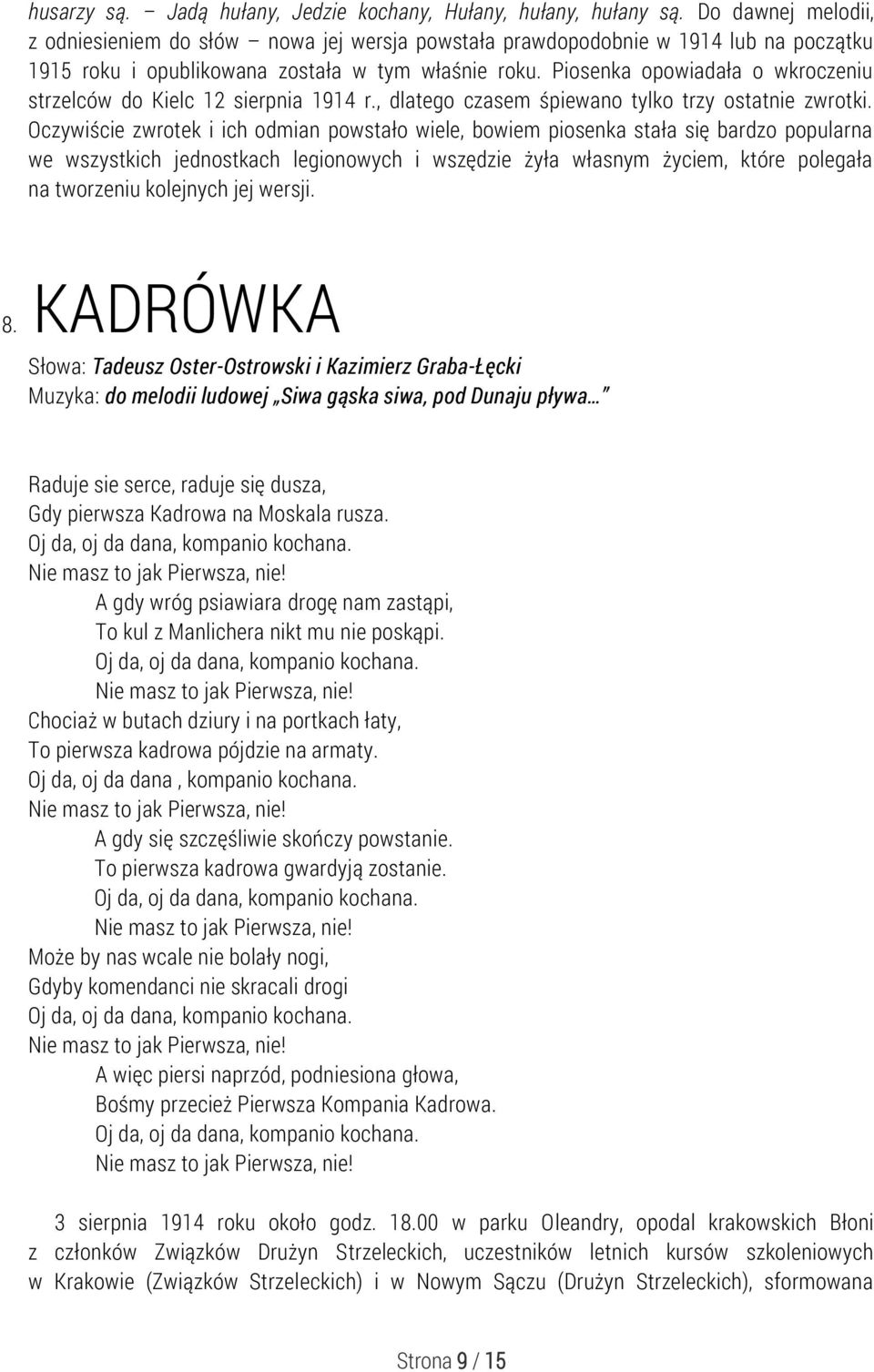 Piosenka opowiadała o wkroczeniu strzelców do Kielc 12 sierpnia 1914 r., dlatego czasem śpiewano tylko trzy ostatnie zwrotki.