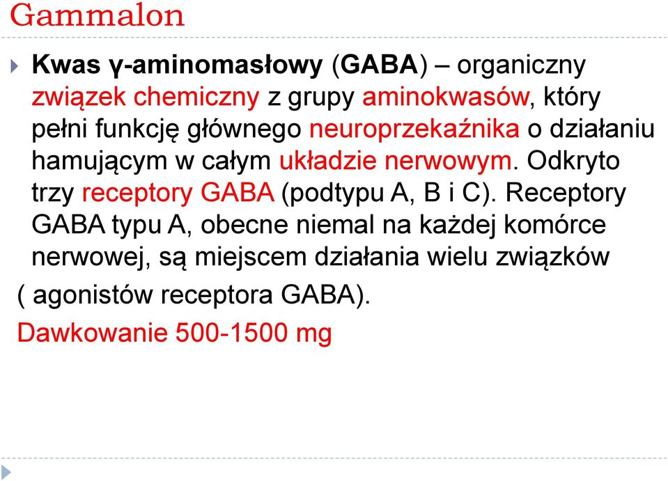 Odkryto trzy receptory GABA (podtypu A, B i C).