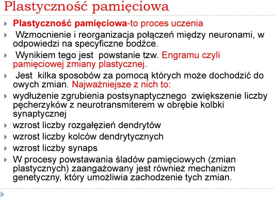 Najważniejsze z nich to: wydłużenie zgrubienia postsynaptycznego zwiększenie liczby pęcherzyków z neurotransmiterem w obrębie kolbki synaptycznej wzrost liczby rozgałęzień