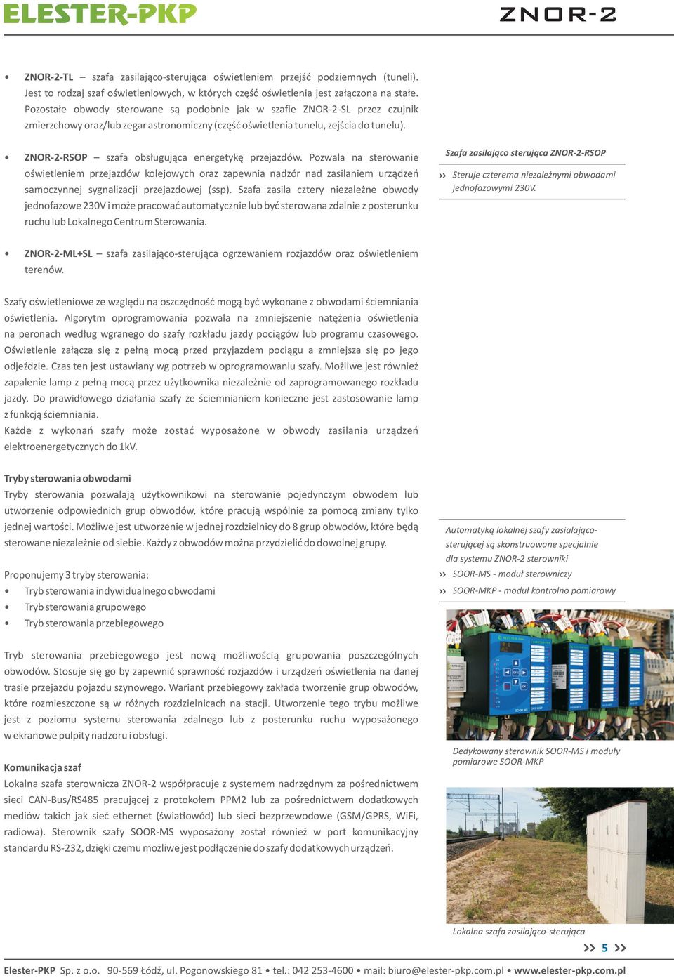 ZNOR-2-RSOP szafa obs³uguj¹ca energetykê przejazdów. Pozwala na sterowanie oœwietleniem przejazdów kolejowych oraz zapewnia nadzór nad zasilaniem urz¹dzeñ samoczynnej sygnalizacji przejazdowej (ssp).