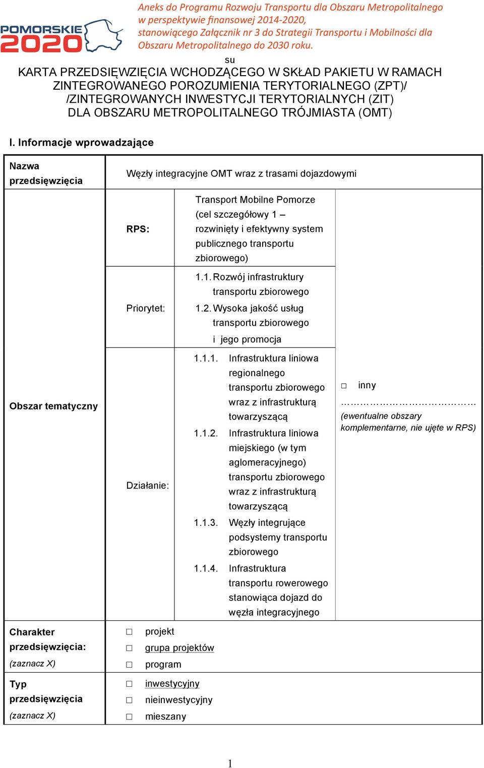 Informacje wprowadzające Nazwa przedsięwzięcia Węzły integracyjne OMT wraz z trasami dojazdowymi Obszar tematyczny RPS: Priorytet: Działanie: Transport Mobilne Pomorze (cel szczegółowy 1 rozwinięty i