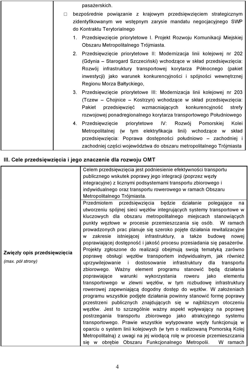 Przedsięwzięcie priorytetowe II: Modernizacja linii kolejowej nr 202 (Gdynia Starogard Szczeciński) wchodzące w skład przedsięwzięcia: Rozwój infrastruktury transportowej korytarza Północnego (pakiet