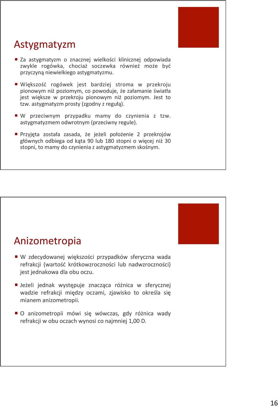 " Anizometropia"! W" zdecydowanej" większości" przypadków" sferyczna" wada" refrakcji" (wartość" krótkowzroczności" lub" nadwzroczności)" jest"jednakowa"dla"obu"oczu."! Jeżeli" jednak" występuje" znacząca" różnica" w" sferycznej" wadzie" refrakcji" między" oczami," zjawisko" to" określa" się" mianem"anizometropii.