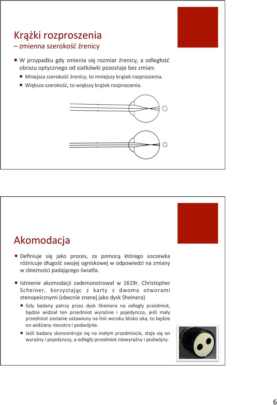 Definiuje" się" jako" proces," za" pomocą" którego" soczewka" różnicuje"długość"swojej"ogniskowej"w"odpowiedzi"na"zmiany" w"zbieżności"padającego"światła."! Istnienie" akomodacji" zademonstrował" w" 1619r.