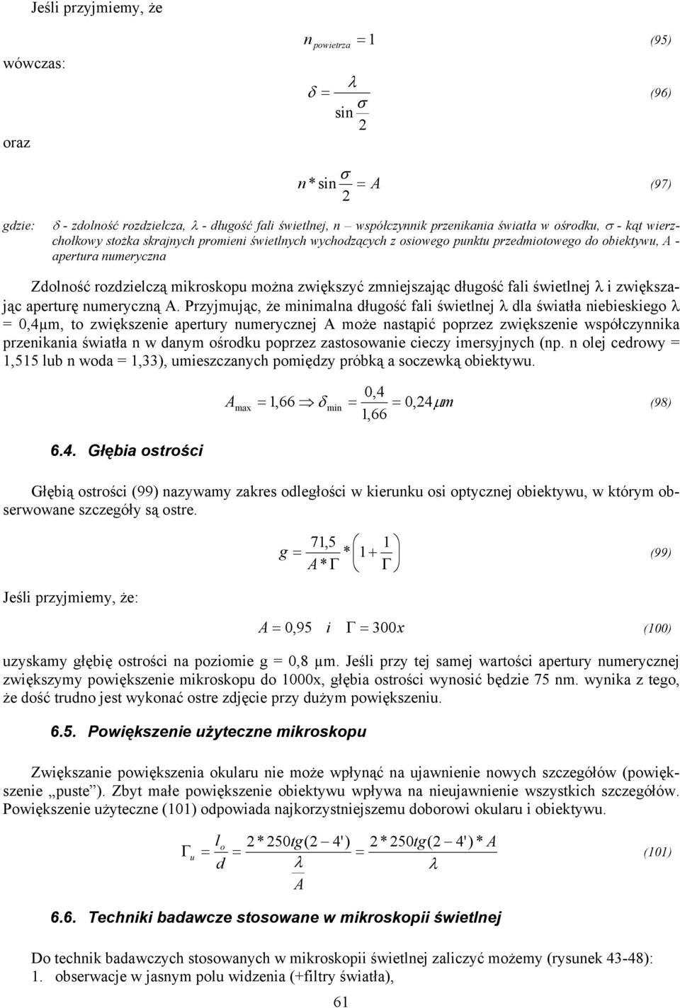 zmniejszając długość fali świetlnej λ i zwiększając aperturę numeryczną A.