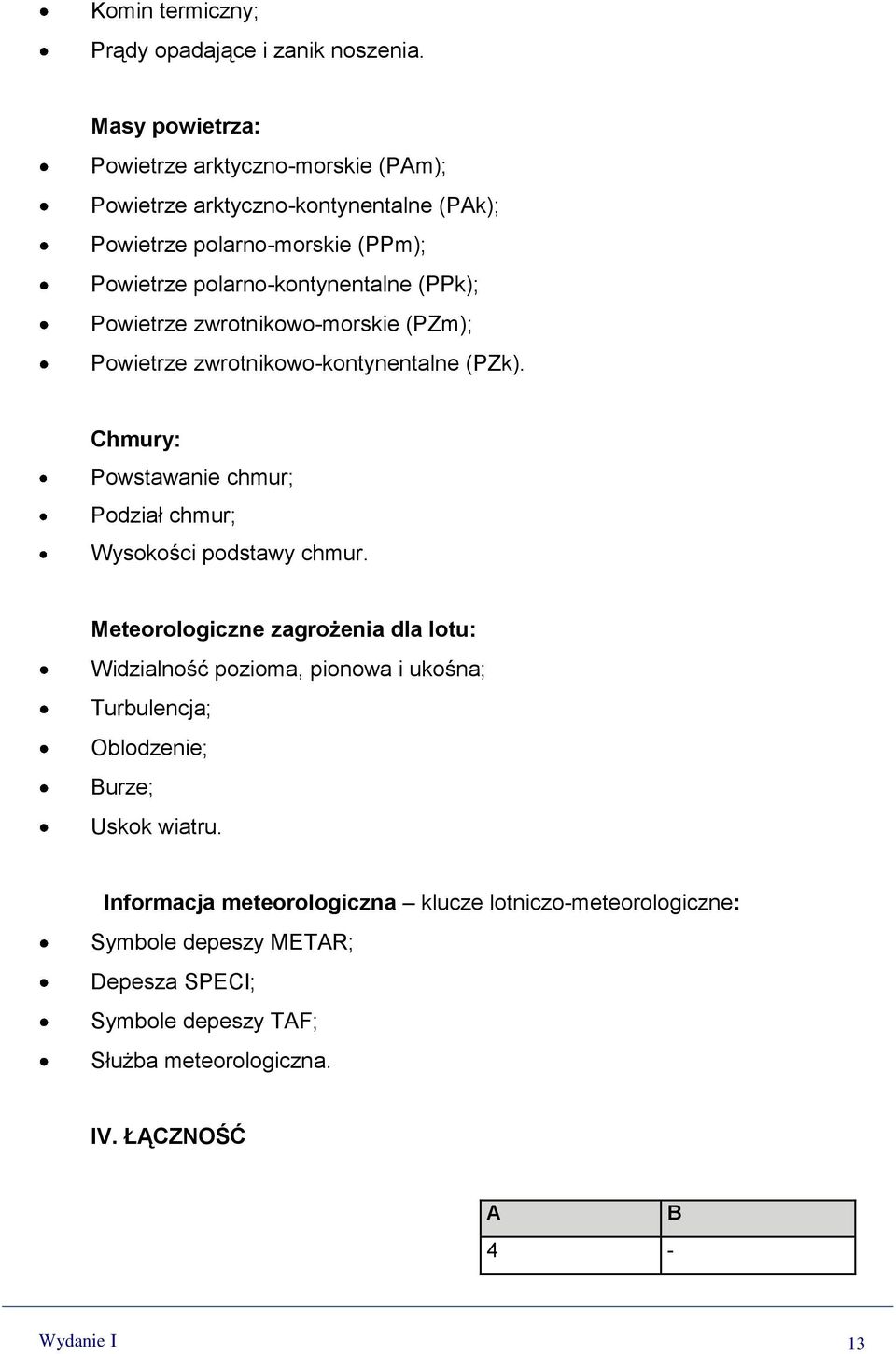 Powietrze zwrotnikowo-morskie (PZm); Powietrze zwrotnikowo-kontynentalne (PZk). Chmury: Powstawanie chmur; Podział chmur; Wysokości podstawy chmur.