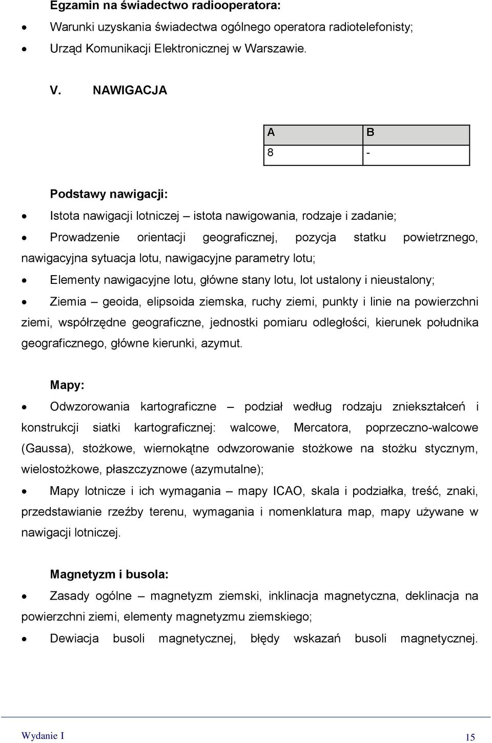 nawigacyjne parametry lotu; Elementy nawigacyjne lotu, główne stany lotu, lot ustalony i nieustalony; Ziemia geoida, elipsoida ziemska, ruchy ziemi, punkty i linie na powierzchni ziemi, współrzędne