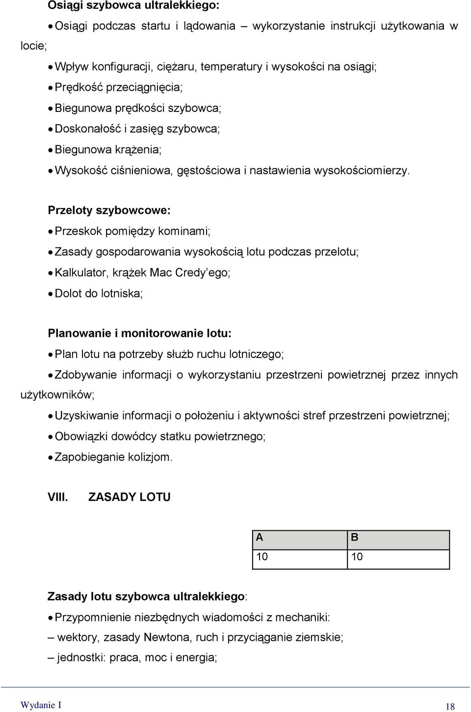 Przeloty szybowcowe: Przeskok pomiędzy kominami; Zasady gospodarowania wysokością lotu podczas przelotu; Kalkulator, krążek Mac Credy ego; Dolot do lotniska; Planowanie i monitorowanie lotu: Plan