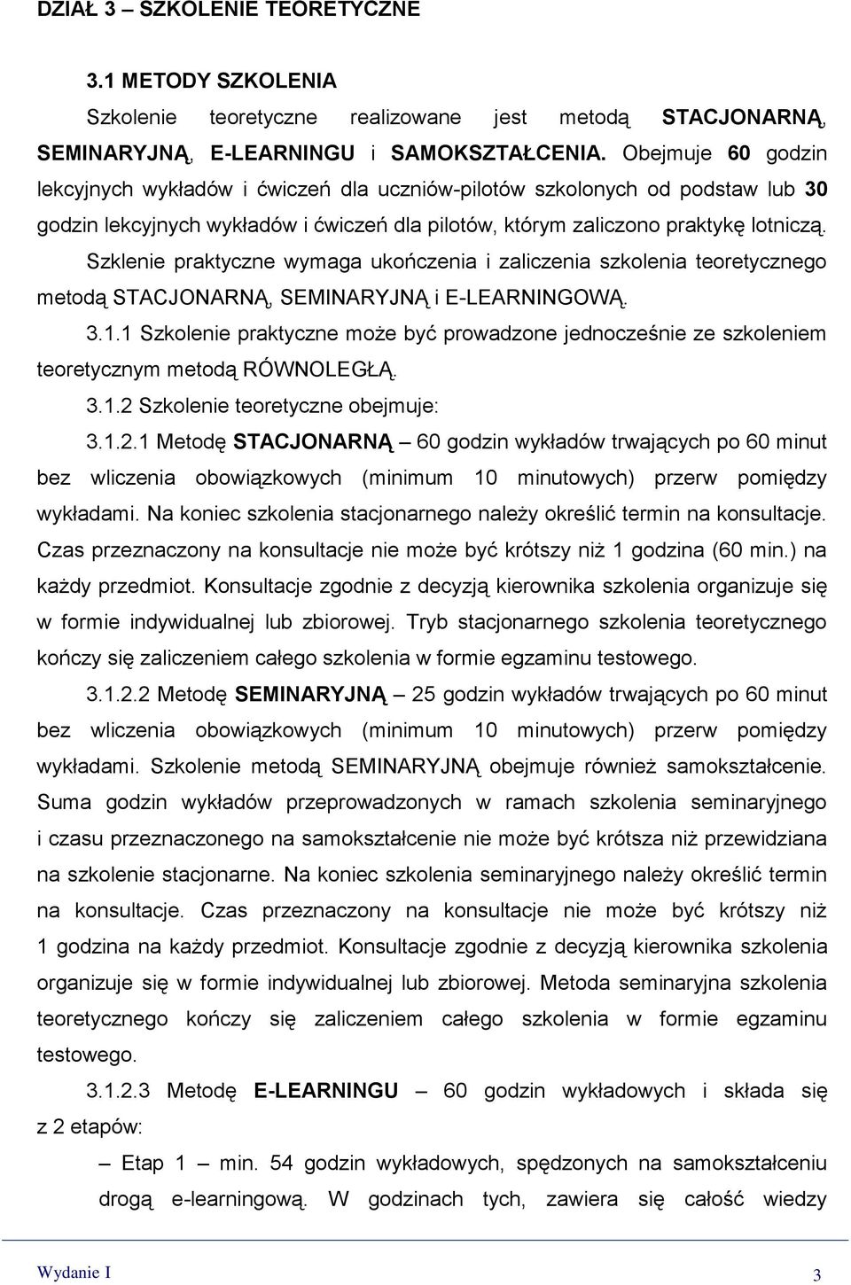 Szklenie praktyczne wymaga ukończenia i zaliczenia szkolenia teoretycznego metodą STACJONARNĄ, SEMINARYJNĄ i E-LEARNINGOWĄ. 3.1.