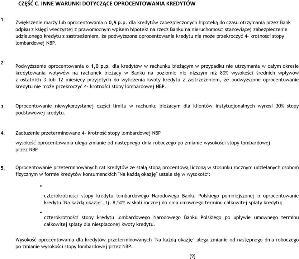 p. dla kredytów zabezpieczonych hipoteką do czasu otrzymania przez Bank odpisu z księgi wieczystej z prawomocnym wpisem hipoteki na rzecz Banku na nieruchomości stanowiącej zabezpieczenie udzielonego