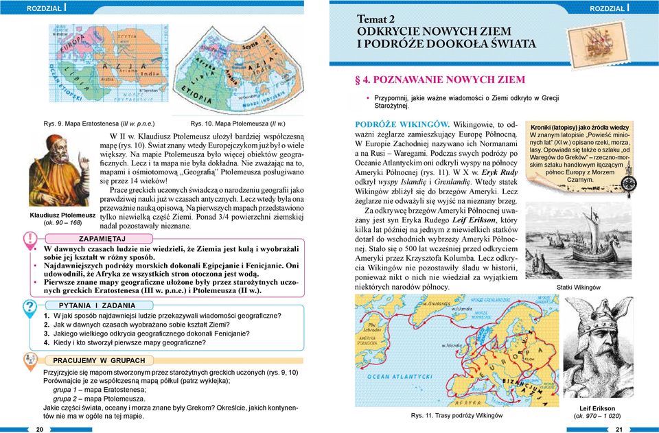 Świat znany wtedy Europejczykom już był o wiele większy. Na mapie Ptolemeusza było więcej obiektów geograficznych. Lecz i ta mapa nie była dokładna.