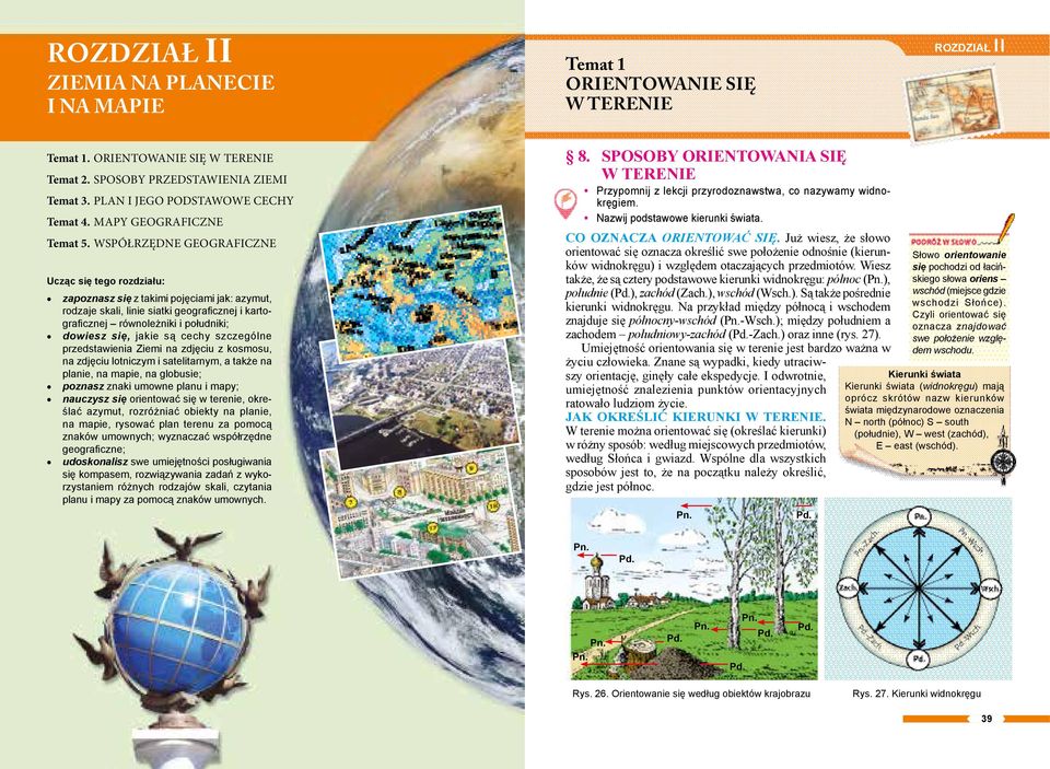 WSPÓŁRZĘDNE GEOGRAFICZNE Ucząc się tego rozdziału: zapoznasz się z takimi pojęciami jak: azymut, rodzaje skali, linie siatki geograficznej i kartograficznej równoleżniki i południki; dowiesz się,