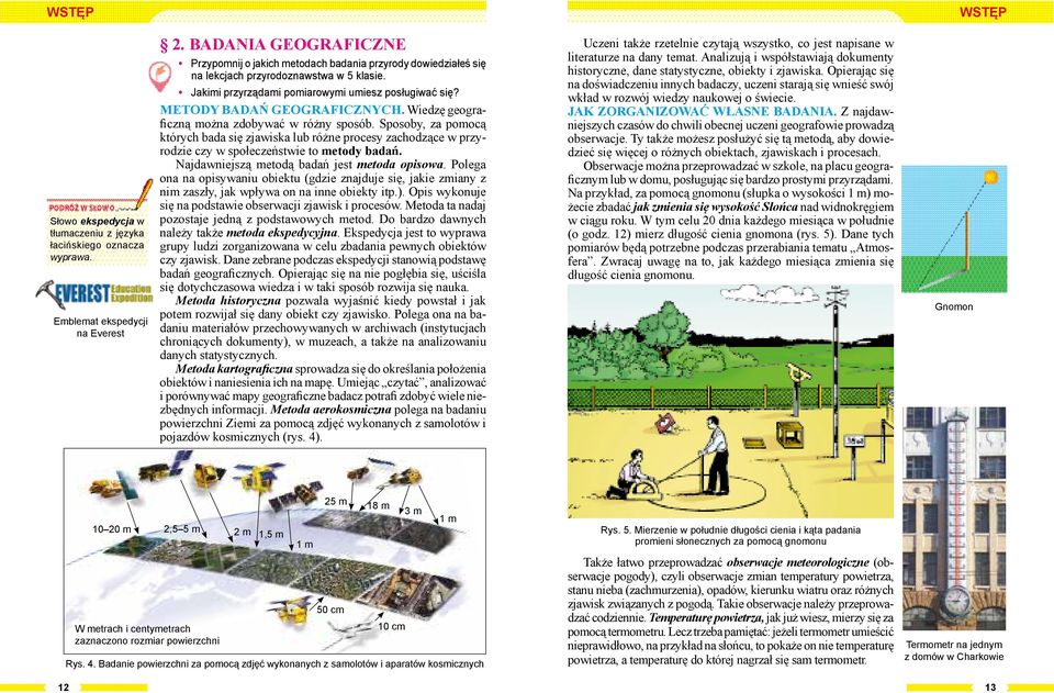 METODY BADAŃ GEOGRAFICZNYCH. Wiedzę geograficzną można zdobywać w różny sposób.