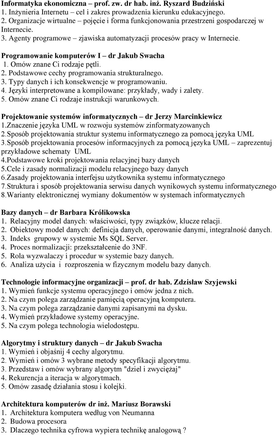 Programowanie komputerów I dr Jakub Swacha 1. Omów znane Ci rodzaje pętli. 2. Podstawowe cechy programowania strukturalnego. 3. Typy danych i ich konsekwencje w programowaniu. 4.