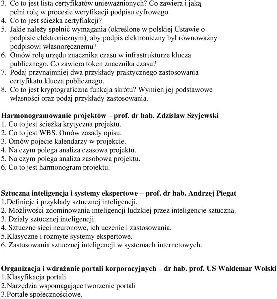 Omów rolę urzędu znacznika czasu w infrastrukturze klucza publicznego. Co zawiera token znacznika czasu? 7. Podaj przynajmniej dwa przykłady praktycznego zastosowania certyfikatu klucza publicznego.