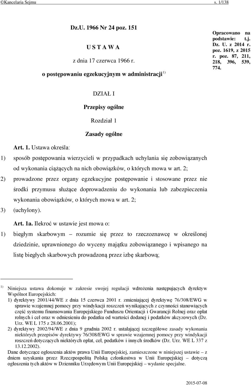 Zasady ogólne Art. 1. Ustawa określa: 1) sposób postępowania wierzycieli w przypadkach uchylania się zobowiązanych od wykonania ciążących na nich obowiązków, o których mowa w art.