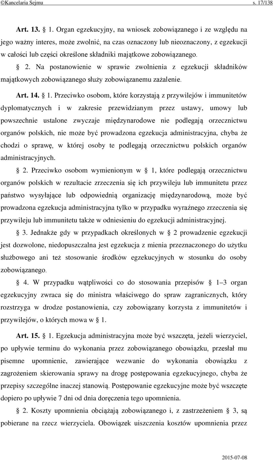 . 1. Organ egzekucyjny, na wniosek zobowiązanego i ze względu na jego ważny interes, może zwolnić, na czas oznaczony lub nieoznaczony, z egzekucji w całości lub części określone składniki majątkowe