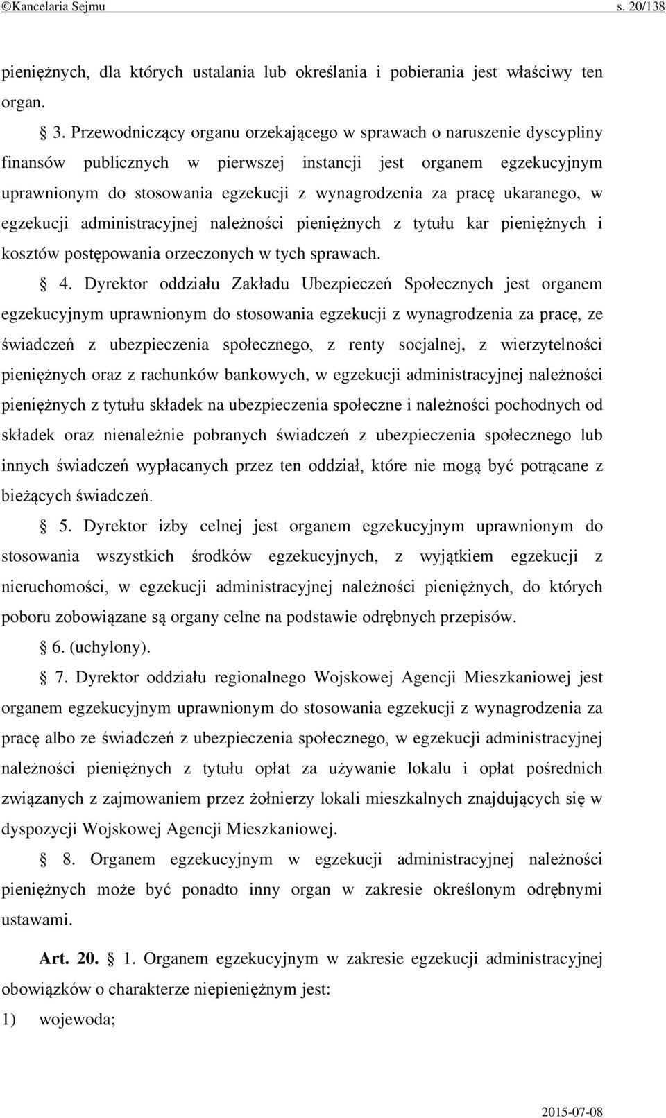 ukaranego, w egzekucji administracyjnej należności pieniężnych z tytułu kar pieniężnych i kosztów postępowania orzeczonych w tych sprawach. 4.