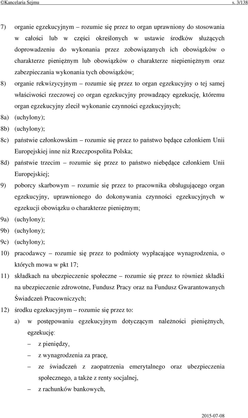 obowiązków o charakterze pieniężnym lub obowiązków o charakterze niepieniężnym oraz zabezpieczania wykonania tych obowiązków; 8) organie rekwizycyjnym rozumie się przez to organ egzekucyjny o tej