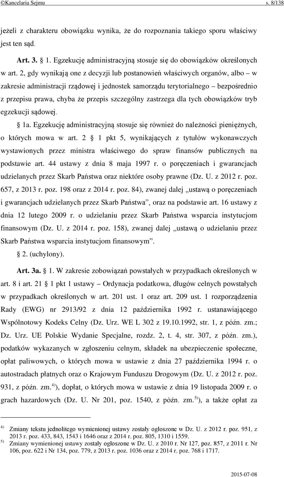 szczególny zastrzega dla tych obowiązków tryb egzekucji sądowej. 1a. Egzekucję administracyjną stosuje się również do należności pieniężnych, o których mowa w art.