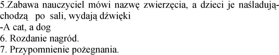 po sali, wydają dźwięki -A cat, a dog 6.